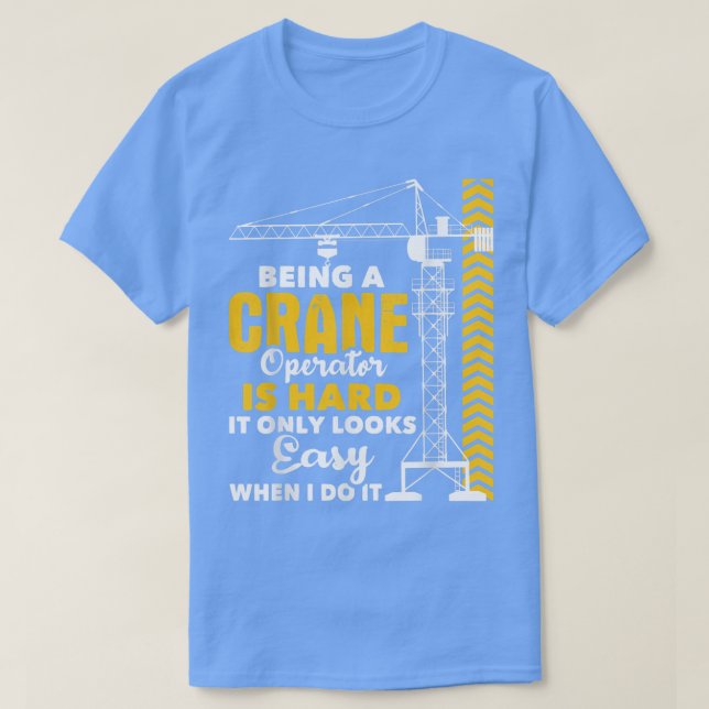 T-shirt Être Un Opérateur De Grue Est DurÉquipement Lourd  (Design devant)