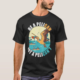 T-shirt Être un Pélican Oiseau Île Bateau Poisson Pêche Tr