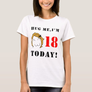 T-shirt Étreignez-moi, je suis 18 aujourd'hui ! - Derpina