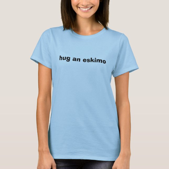 T-shirt étreignez un Esquimau (Devant)