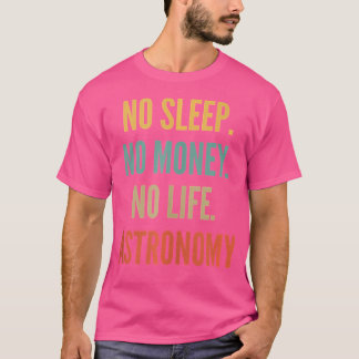 T-shirt Études d'astronomie Non Sommeil Non Argent Non Vie