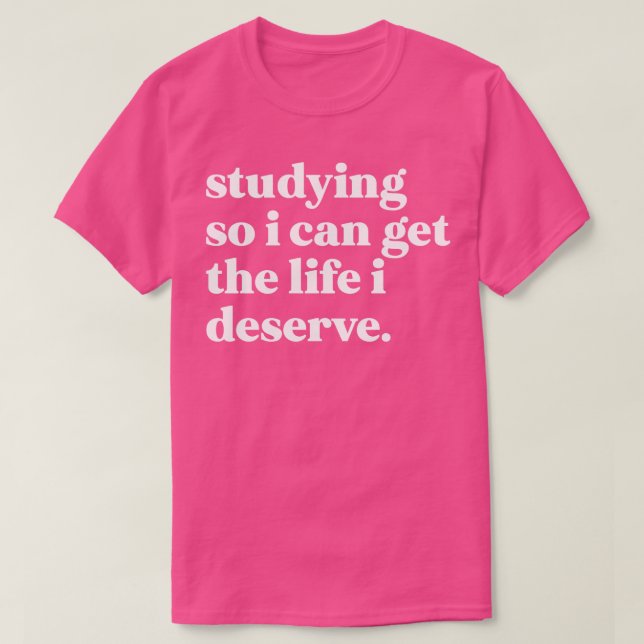 T-shirt Étudier pour obtenir la vie que je mérite (Design devant)
