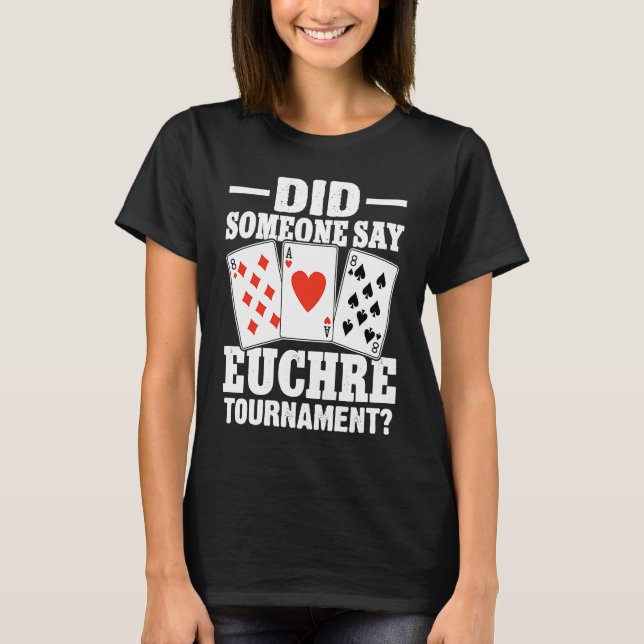 T-shirt Euchre Did Someone Say Euchre Tournament (Devant)