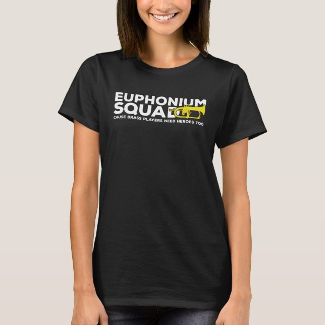 T-shirt Euphonium Squad Brass Players Need Heroes Euphonis (Devant)