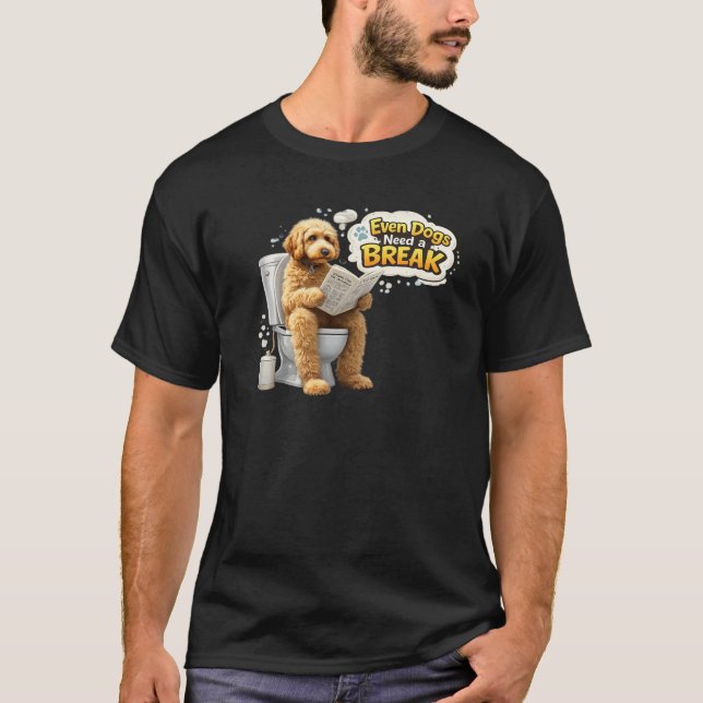 T-shirt Even Dogs Need a Break Funny Dog Bathroom Humor (Devant)