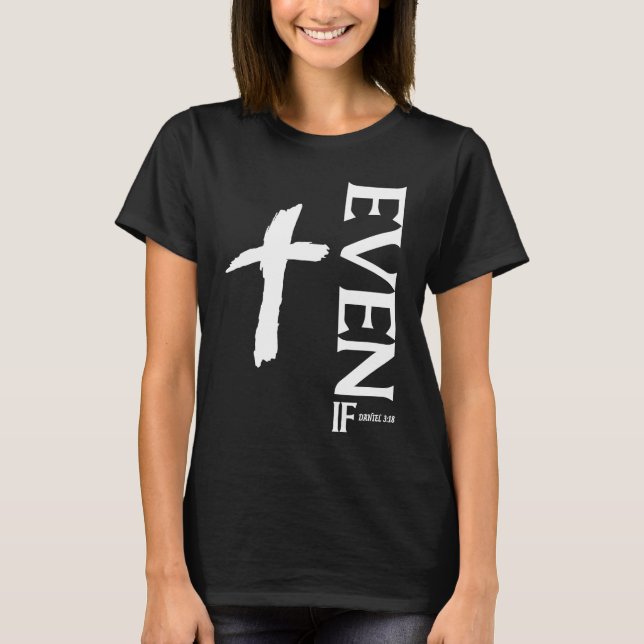 T-shirt Even If Daniel 318  Faith  Bible Verse  Bible Quot (Devant)