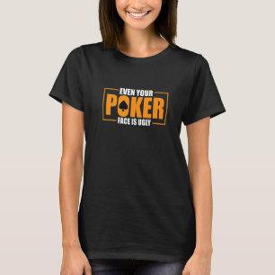 T-shirt Even Your Poker Face Is Ugly Poker Texas Holdem Om