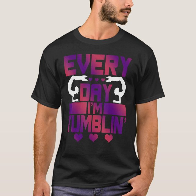 T-shirt Every Day I'm Tumblin'   Tumble Gymnastique (Devant)