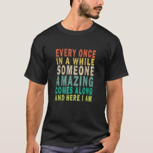 T-shirt Every Once In A While Someone Amazing Comes Along