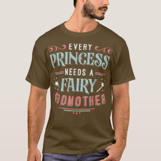 T-shirt Every Princess Needs A Fairy Godmother