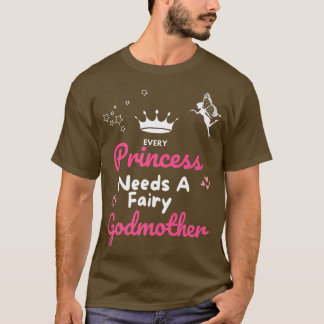 T-shirt Every Princess Needs a Godmother Fairy Godmother G