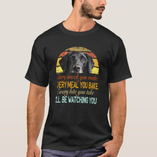 T-shirt Every Snack You Make Every Meal You Bake Black Lab