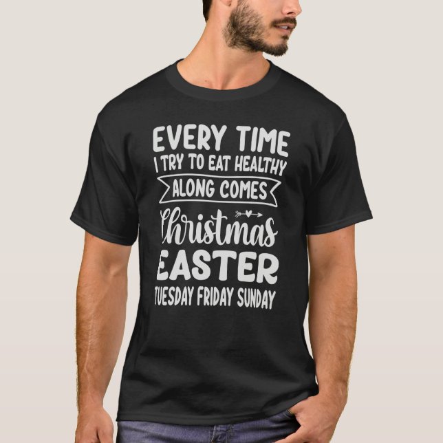 T-shirt Every Time I Try To Eat Healthy Along Comes Christ (Devant)