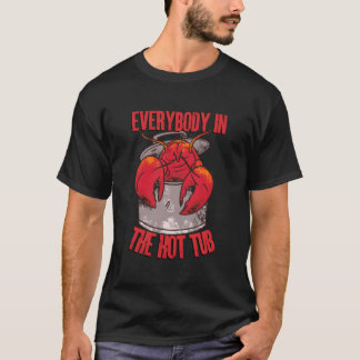 T-shirt Everybody In The Hot Tub Pot Crawfish Crayfish Lob