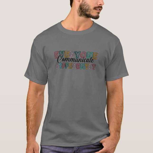 T-shirt Everyone Communicate Differently Autism Special Ed (Devant)