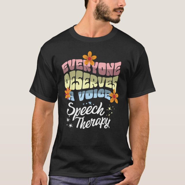 T-shirt Everyone Deserves A Voice Speech Therapy Speechie  (Devant)