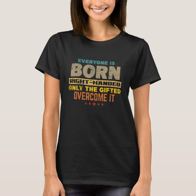 T-shirt Everyone Is Born Right Handed   Lefty Proud Left H (Devant)