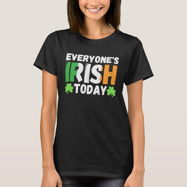 T-shirt Everyone's irish today  st patrick's day paddy gre (Devant)