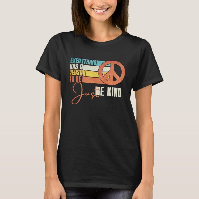 T-shirt Everything Has A Reason To Be Just Be Kind Peace (Devant)