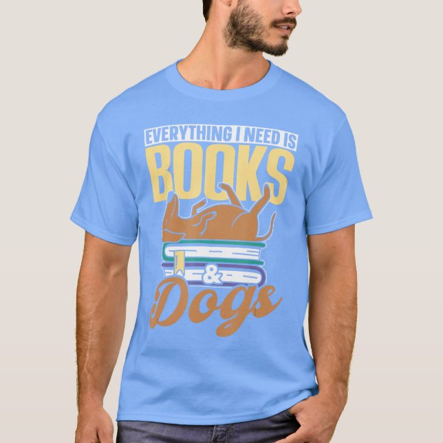 T-shirt Everything I Need Is Books Dogs Reader Book Read R (Devant)
