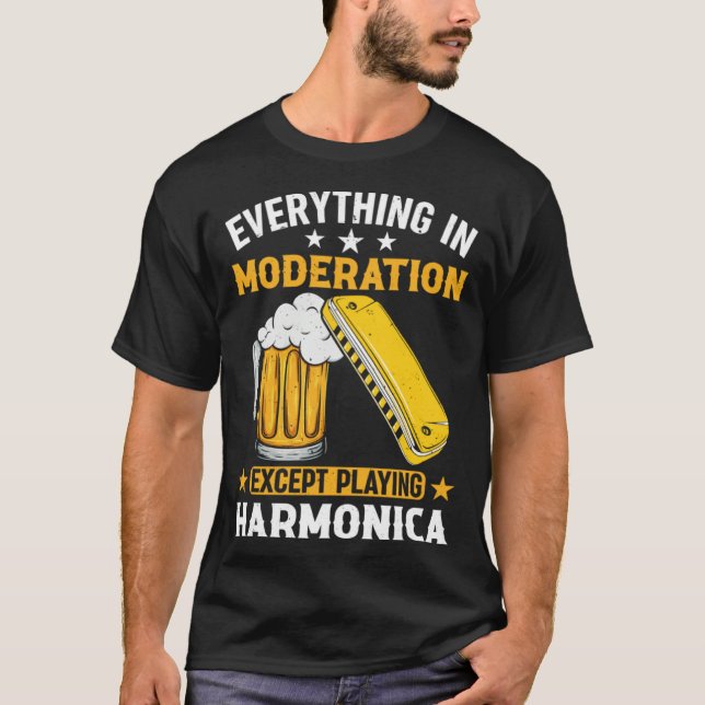 T-shirt Everything In Moderation Except Playing Harmonica  (Devant)