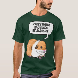 T-shirt Everything is Guinée Be Alright Cute Guinée Pig Pr