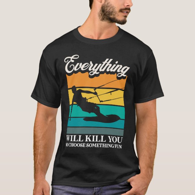T-shirt Everything Will Kill You Choose Something Fun Kite (Devant)