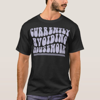 T-shirt Éviter actuellement les tâches ménagères Humour dr