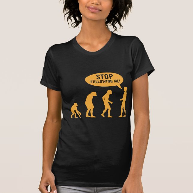 T-shirt évolution - cessez de me suivre ! (Devant)