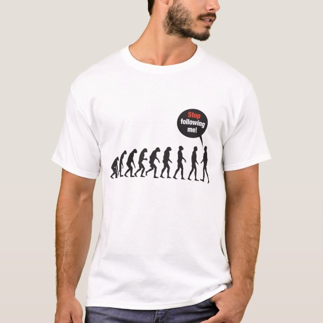 T-shirt Évolution. Cessez de me suivre ! (Devant)