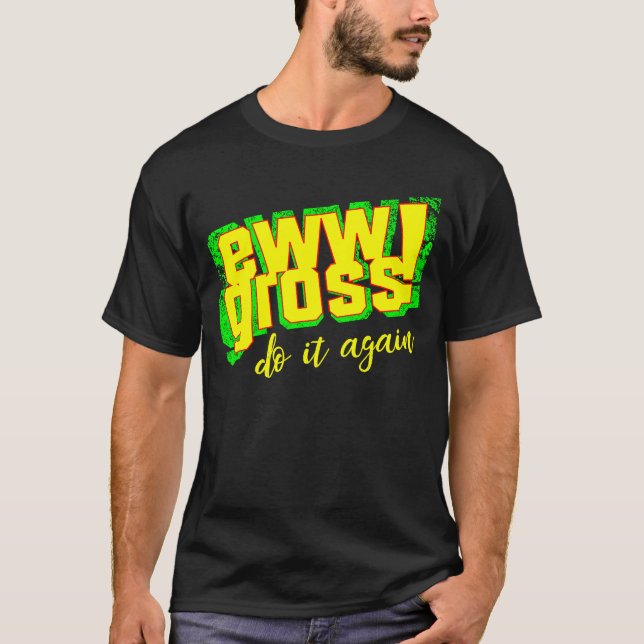 T-shirt Ew Gross Do It Again  Disgusting Retro (Devant)