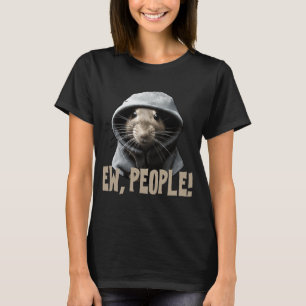 T-shirt Ew people Rat dire déclaration sarcasme 1