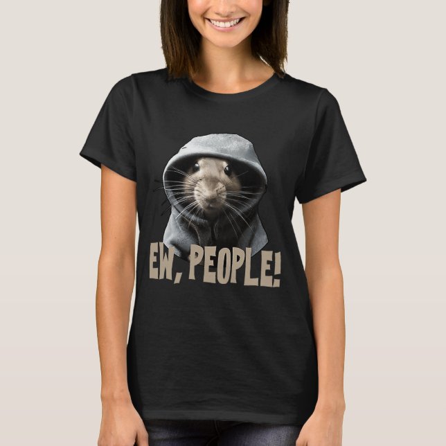 T-shirt Ew people Rat dire déclaration sarcasme 1 (Devant)