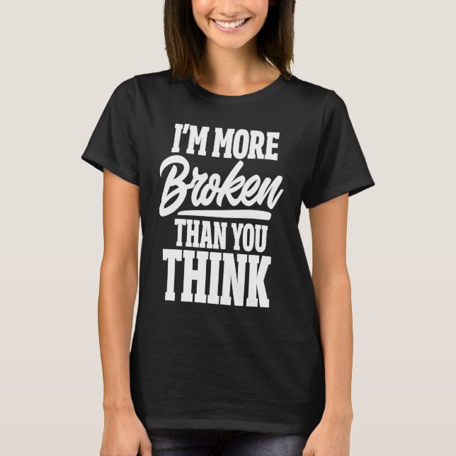 T-shirt Ex Girlfriend Ex Boyfriend I'm More Broken Than Yo (Devant)