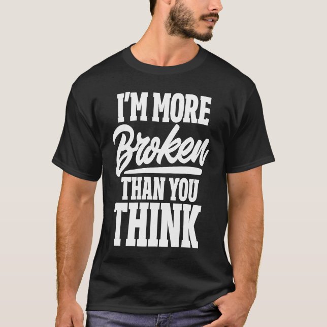 T-shirt Ex Girlfriend Ex Boyfriend I'm More Broken Than Yo (Devant)