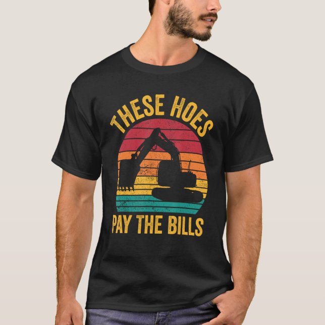T-shirt Excavator Operator HEO These Hoes Pay The Bills (Devant)