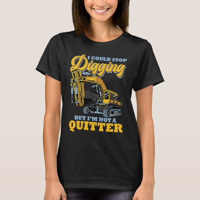 T-shirt Excavator Operator Stop Digging (Devant)
