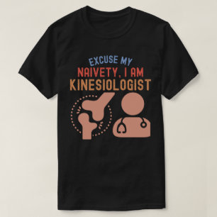 T-shirt Excusez Ma Naïveté...Je Suis Kinesiologiste