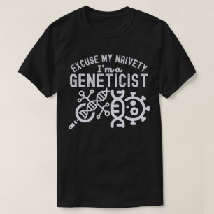 T-shirt Excusez ma naïveté...Je suis un généticien