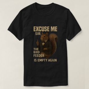 T-shirt Excusez-moi La mangeoire à oiseaux est vide encore