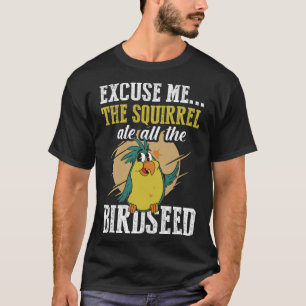 T-shirt Excusez-moi L'écureuil a mangé tous les oiseaux Bi