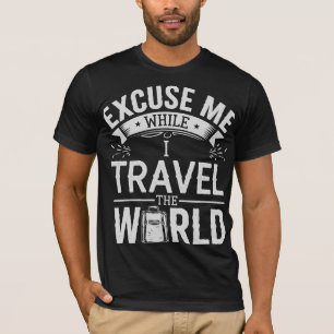 T-shirt Excusez-Moi Pendant Que Je Voyage Dans Le Monde To