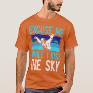 T-shirt Excusez-Moi Pendant Que J'Embrasse Le Ciel Drôle S