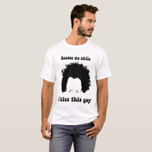 T-shirt Excusez-moi tandis que j'embrasse cette chemise du