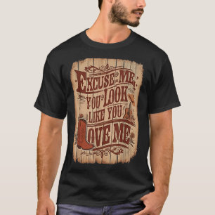 T-shirt Excusez-Moi, Vous Avez L'Air De M'Aimer Western
