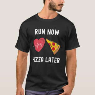 T-shirt Exécuter maintenant Pizza plus tard Foodie Runner