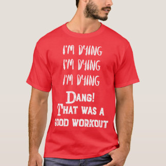 T-shirt Exercice drôle Je meursÇ'a été un bon entraînement