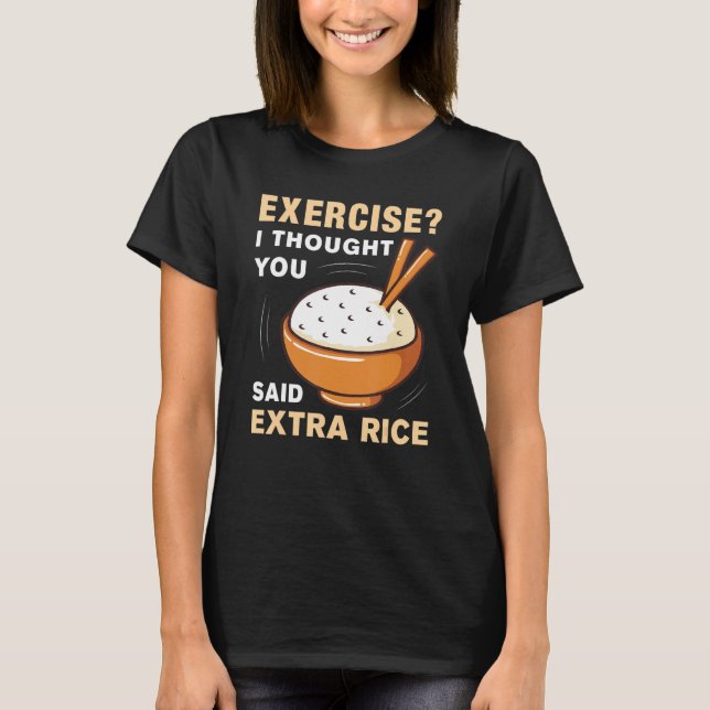 T-shirt Exercice Je Pensais Que Vous Avez Dit Extra Rice D (Devant)