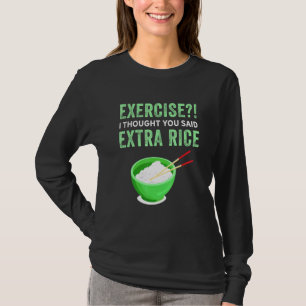 T-shirt Exercice Je Pensais Que Vous Avez Dit Extra Rice L