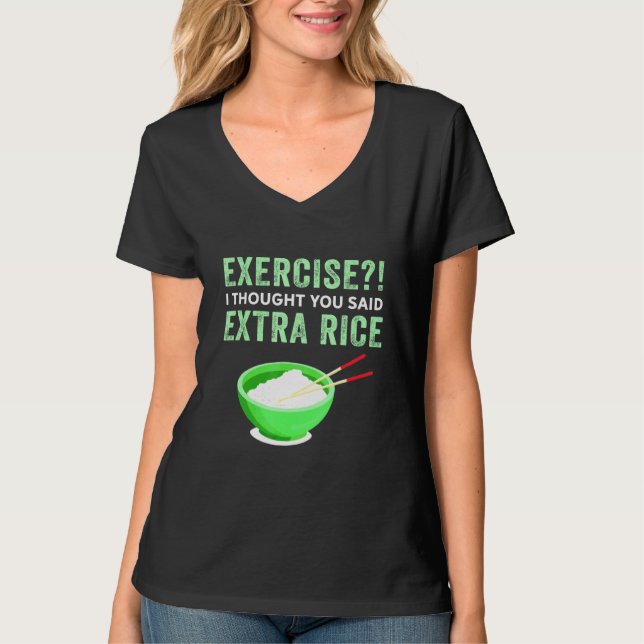 T-shirt Exercice Je Pensais Que Vous Avez Dit Extra Rice L (Devant)